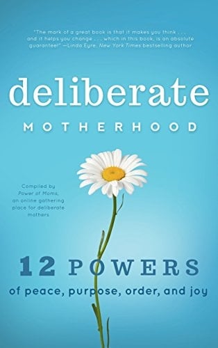 Deliberate Motherhood 12 Key Powers of Peace, Purpose, Order & Joy