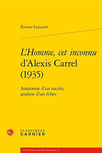 L'homme, cet inconnu d'Alexis Carrel (1935) anatomie d'un succès, analyse d'un échec