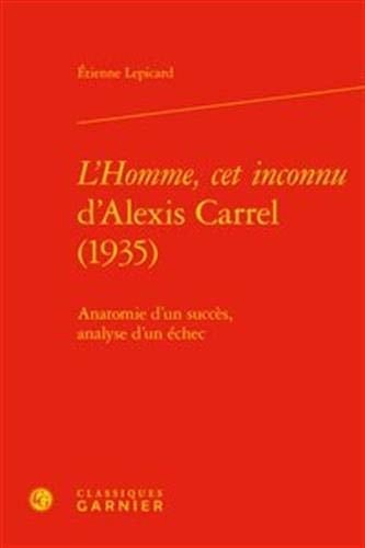 "L'homme, cet inconnu" d'Alexis Carrel (1935) anatomie d'un succès, analyse d'un échec