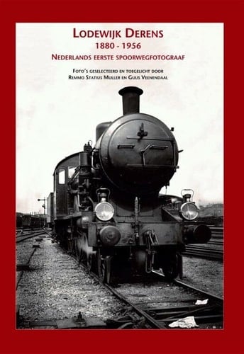 Lodewijk Derens 1880-1956 : Nederlands eerste spoorwegfotograaf