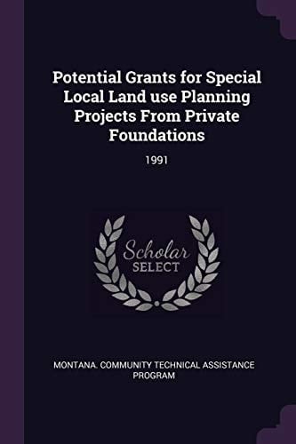 Potential Grants for Special Local Land Use Planning Projects from Private Foundations 1991