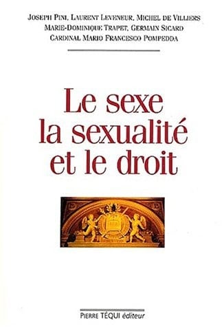 Le sexe, la sexualité et le droit actes du XVIIe Colloque national de la confédération des juristes catholiques de France