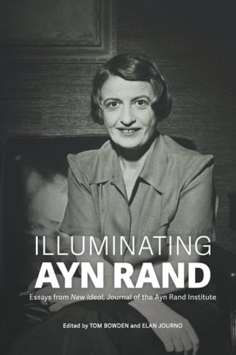 Illuminating Ayn Rand Essays from New Ideal, Journal of the Ayn Rand Institute