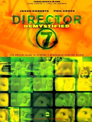 Director 7 Demystified : The Official Guide to Macromedia Director, Lingo. and Shockwave