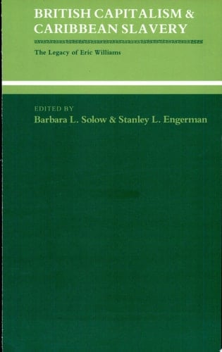 British Capitalism and Caribbean Slavery The Legacy of Eric Williams