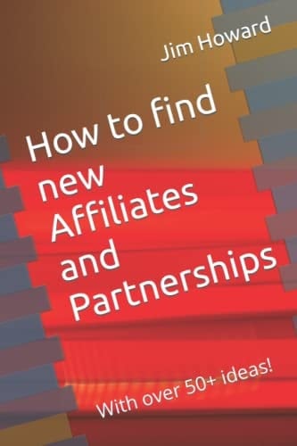 How to find new Affiliates and Partnerships: With over 50+ ideas!