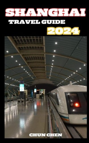 SHANGHAI TRAVEL GUIDE 2024: Shanghai Now: A Contemporary Traveler's Manual for 2024