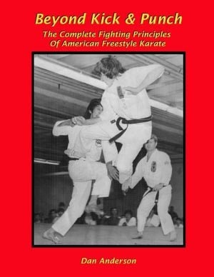Beyond Kick & Punch : The Complete Fighting Principles of American Freestyle Karate