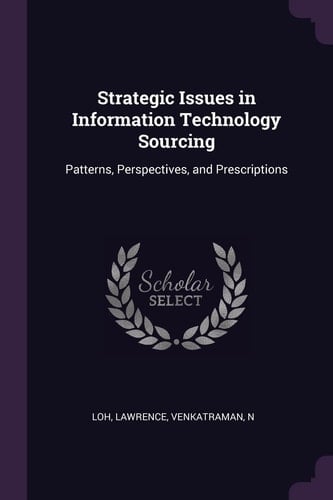 Strategic Issues in Information Technology Sourcing Patterns, Perspectives, and Prescriptions