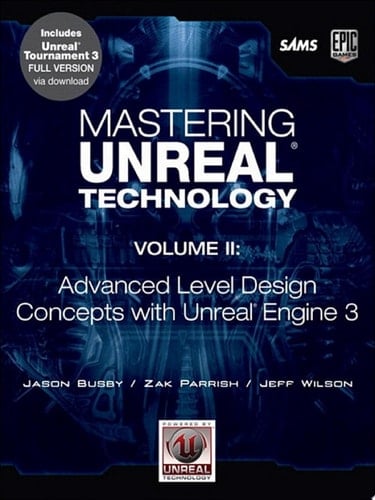 Mastering Unreal Technology, Volume II Advanced Level Design Concepts with Unreal Engine 3