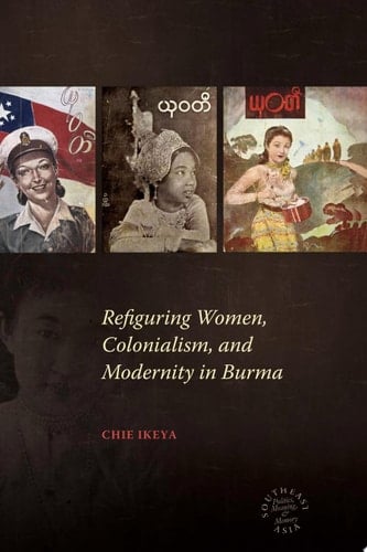 Refiguring Women, Colonialism, and Modernity in Burma