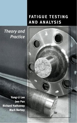 Fatigue Testing and Analysis Theory and Practice
