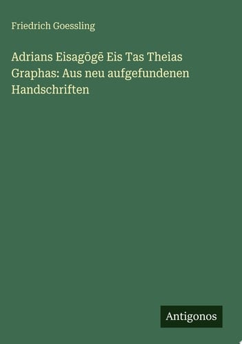 Adrians Eisagōgē Eis Tas Theias Graphas: Aus neu aufgefundenen Handschriften