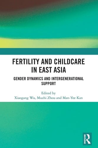 Fertility and Childcare in East Asia Gender Dynamics and Intergenerational Support