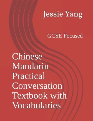 Chinese Mandarin Practical Conversation Textbook with Vocabularies: GCSE Focused