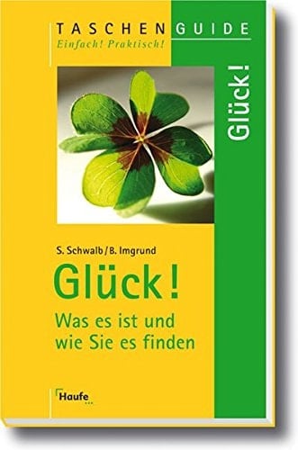 Glück! Was es ist und wie Sie es finden