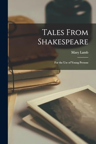 Tales From Shakespeare For the Use of Young Persons
