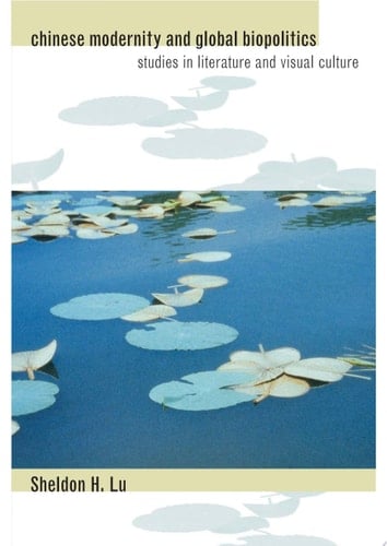 Chinese Modernity and Global Biopolitics Studies in Literature and Visual Culture