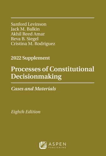 PROCESSES CONSTITUTIONAL DECISIONMAKING: CASE MATERIAL 2022 SUPP (Supplements)