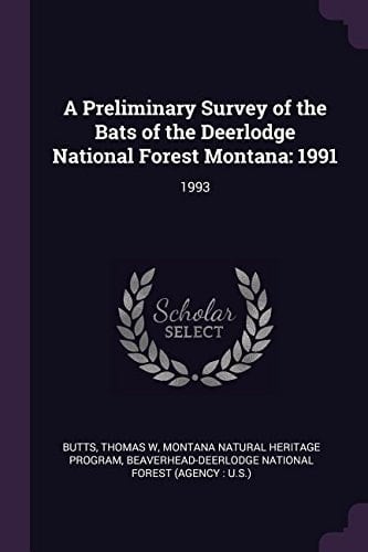 A Preliminary Survey of the Bats of the Deerlodge National Forest Montana 1991: 1993