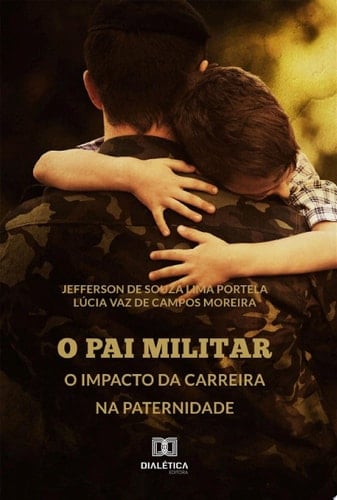 O Pai Militar o impacto da carreira na paternidade