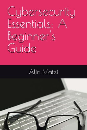 Cybersecurity Essentials: A Beginner's Guide