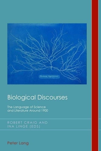 Biological Discourses The Language of Science and Literature Around 1900