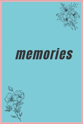 A notebook to record memories and inspirational moments: Record your memories in school and university and in your life in general in 100 pages