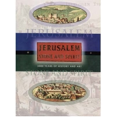 Jerusalem Stone and Spirit 3000 Years of History and Art