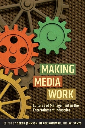 Making Media Work Cultures of Management in the Entertainment Industries