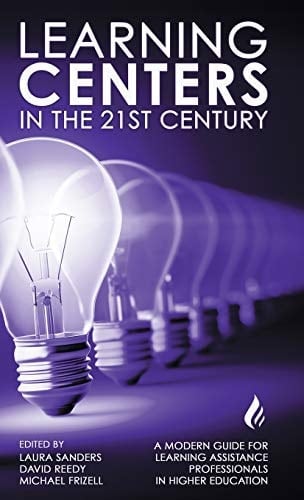 Learning Centers in the 21st Century A Modern Guide for Learning Assistance Professionals in Higher Education