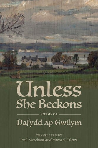 Unless She Beckons Poems of Dafydd Ap Gwilym