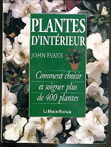 Plantes d'intérieur : comment choisir et soigner plus de 400 plantes
