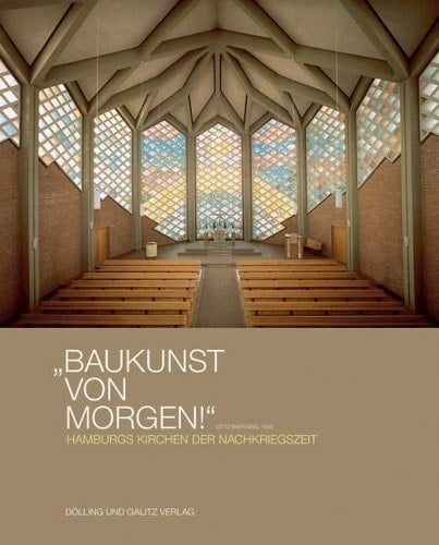 "Baukunst von morgen!" Hamburgs Kirchen der Nachkriegszeit ; [Katalog zur gleichnamigen Ausstellung des Denkmalschutzamtes Hamburg und der Freien Akademie der Künste Hamburg, 6. September - 7. Oktober 2007]