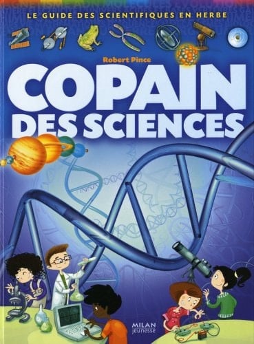 Copain des sciences le guide des scientifiques en herbe