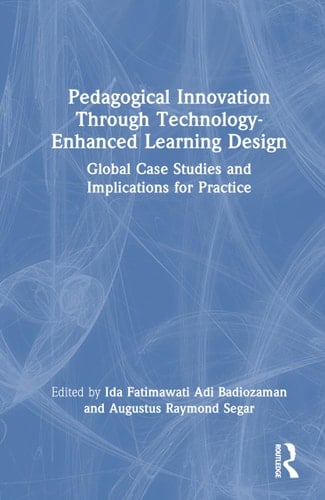 Pedagogical Innovation Through Technology-Enhanced Learning Design Global Case Studies and Implications for Practice