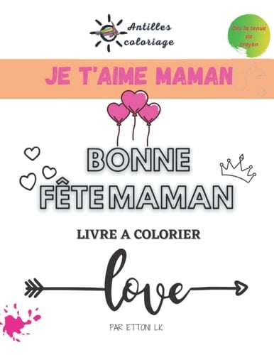 BONNE FÊTE MAMAN-Livre de coloriage: cadeau original pour sa maman-Gros coloriage pour enfant- AVEC DES COULEURS (French Edition)