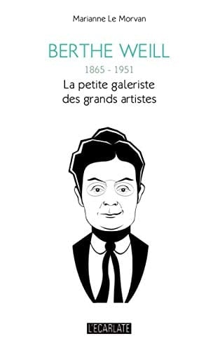 Berthe Weill, 1865-1951 la petite galeriste des grands artistes