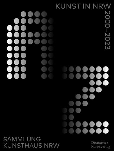 A-Z Kunst in NRW 2000-2023 Sammlung Kunsthaus NRW