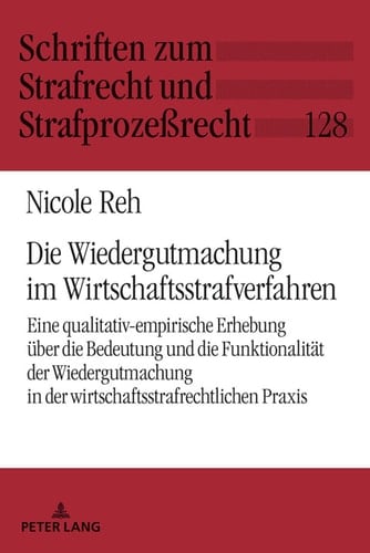 Die Wiedergutmachung im Wirtschaftsstrafverfahren: Eine qualitativ-empirische Erhebung über die Bedeutung und die Funktionalität der Wiedergutmachung in ... und Strafprozeßrecht 128) (German Edition)