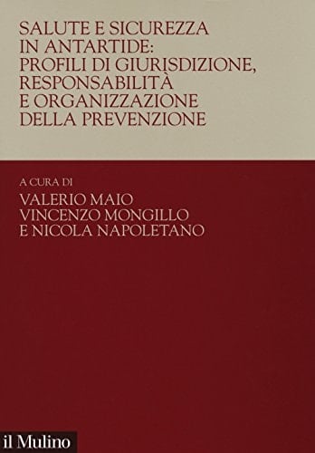 Salute e sicurezza in Antartide profili di giurisdizione, responsabilità e organizzazione della prevenzione