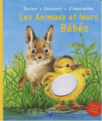 Les animaux et leurs bébés toucher, découvrir, s'émerveiller ; un livre-jeu pour les tout-petits