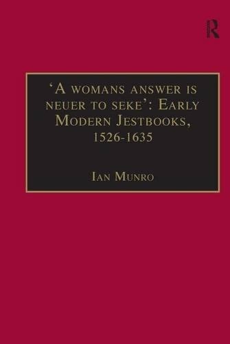'A womans answer is neuer to seke': Early Modern Jestbooks, 1526–1635: Essential Works for the Study of Early Modern Women: Series III, Part Two, ... of Essential Works Series III, Part Two)