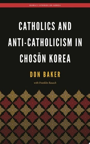 Catholics and Anti-Catholicism in Chos?n Korea