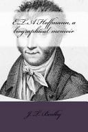 E. T. a Hoffmann, a Biographical Memoir