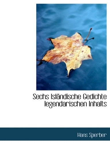 Sechs Islandische Gedichte Legendarischen Inhalts (German Edition)