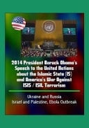 2014 President Barack Obama's Speech to the United Nations about the Islamic State (IS) and America's War Against ISIS / ISIL Terrorism, Ukraine and Russia, Israel and Palestine, Ebola Outbreak