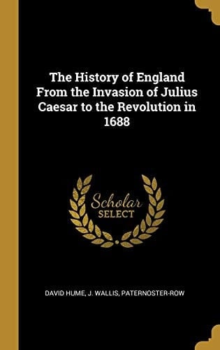 The History of England From the Invasion of Julius Caesar to the Revolution in 1688