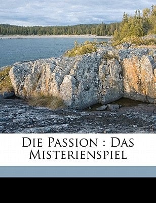 Die Passion: Das Misterienspiel (German Edition)