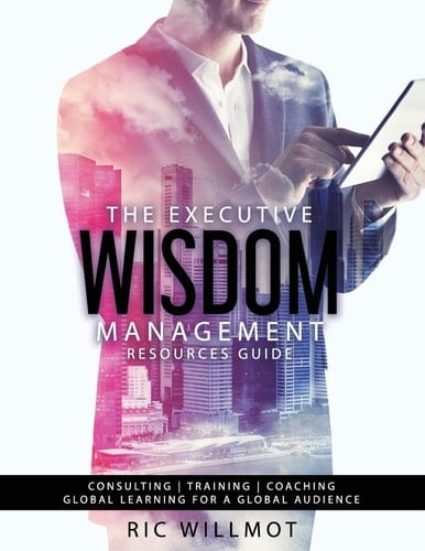The Executive Wisdom Management Resources Guide Consulting Training Coaching: Global Learning for a Global Audience